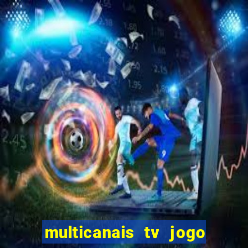 multicanais tv jogo ao vivo